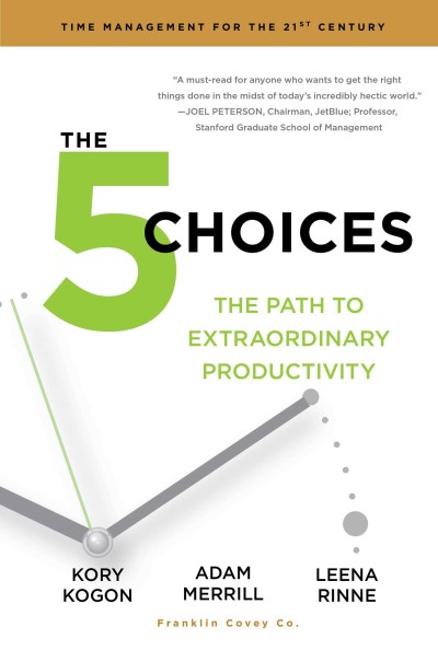 Kory Kogon/The 5 Choices@The Path to Extraordinary Productivity