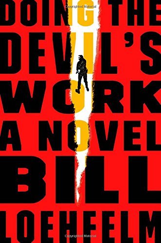 Bill Loehfelm/Doing the Devil's Work
