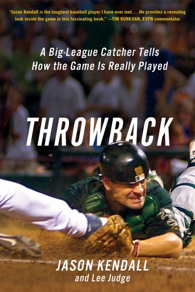 Jason Kendall/Throwback@ A Big-League Catcher Tells How the Game Is Really