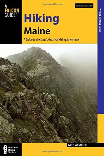 Greg Westrich Hiking Maine A Guide To The State's Greatest Hiking Adventures Revised 