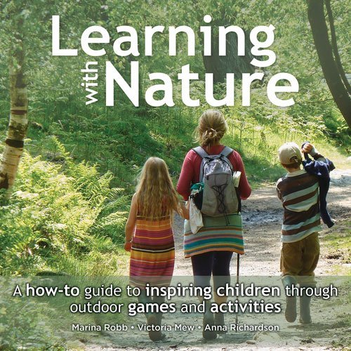 Marina Robb/Learning with Nature@ A How-To Guide to Inspiring Children Through Outd