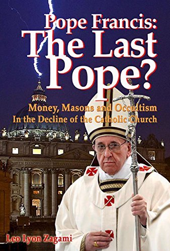 Leo Lyon Zagami/Pope Francis@ The Last Pope?: Money, Masons and Occultism in th