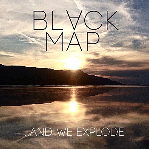 Black Map/& We Explode