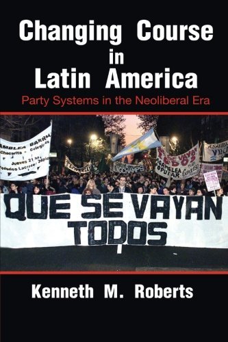 Kenneth M. Roberts/Changing Course in Latin America@ Party Systems in the Neoliberal Era