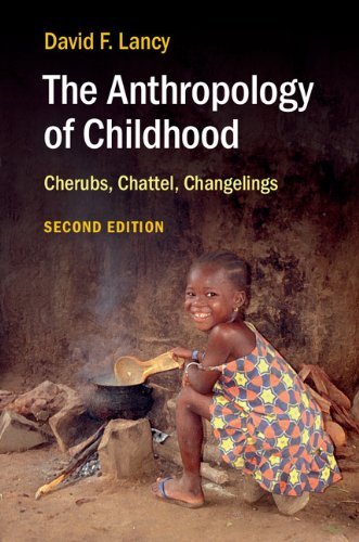 David F. Lancy The Anthropology Of Childhood Cherubs Chattel Changelings 0002 Edition; 