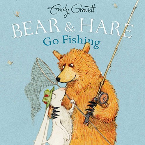 Emily Gravett/Bear & Hare Go Fishing