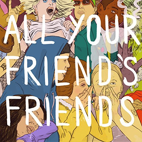 All Your Friend's Friends/All Your Friend's Friends