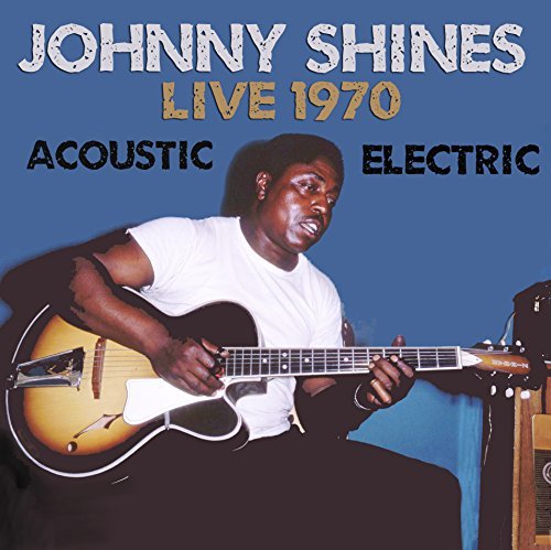 Johnny Shines/Live 1970 Acoustic & Electric