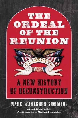 Mark Wahlgren Summers/The Ordeal of the Reunion@ A New History of Reconstruction
