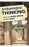 Orser Charles E. Jr. Archaeological Thinking How To Make Sense Of The Past 