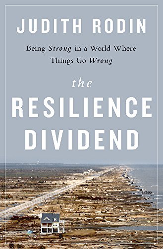 Judith Rodin/The Resilience Dividend@Being Strong in a World Where Things Go Wrong