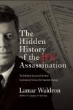 Lamar Waldron The Hidden History Of The Jfk Assassination The Definitive Account Of The Most Controversial 