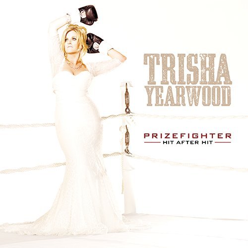 Trisha Yearwood/Prizefighter: Hit After Hit