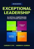 Carson Dye Exceptional Leadership 16 Critical Competencies For Healthcare Executive 