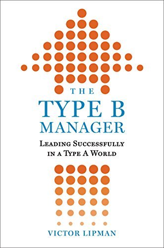 Victor Lipman/The Type B Manager@ Leading Successfully in a Type A World