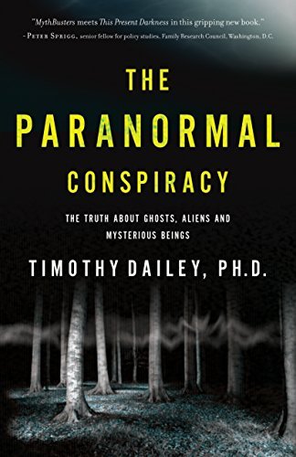 Timothy Ph. D. Dailey/The Paranormal Conspiracy@The Truth about Ghosts, Aliens and Mysterious Bei