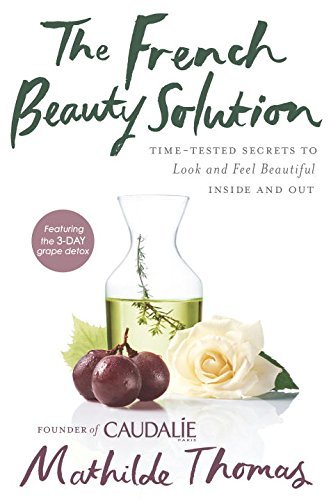 Mathilde Thomas/The French Beauty Solution@ Time-Tested Secrets to Look and Feel Beautiful In