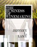 Jeffrey L. Lamy The Business Of Winemaking 