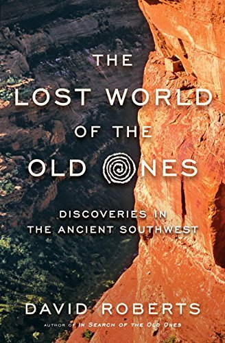 David Roberts/The Lost World of the Old Ones@ Discoveries in the Ancient Southwest
