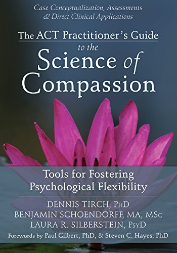 Dennis Tirch The Act Practitioner's Guide To The Science Of Com Tools For Fostering Psychological Flexibility 