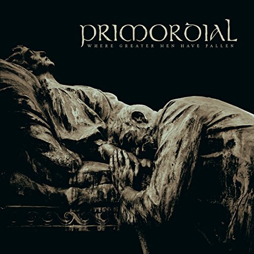 Primordial/Where Greater Men Have Fallen