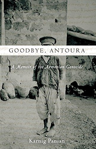 Karnig Panian Goodbye Antoura A Memoir Of The Armenian Genocide 