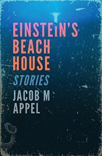 Jacob M. Appel/Einstein's Beach House