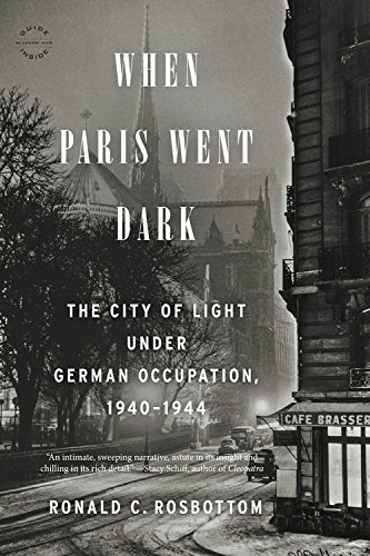 Ronald C. Rosbottom/When Paris Went Dark@ The City of Light Under German Occupation, 1940-1