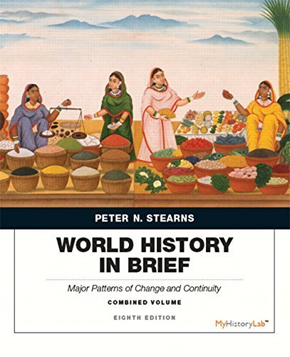 Peter Stearns World History In Brief Major Patterns Of Change And Continuity Combined 0008 Edition;revised 