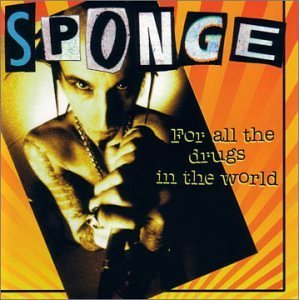 Sponge/For All The Drugs In The World