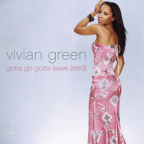 Vivian Green Gotta Go Gotta Leave 