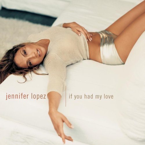 Jennifer Lopez/If You Had My Love