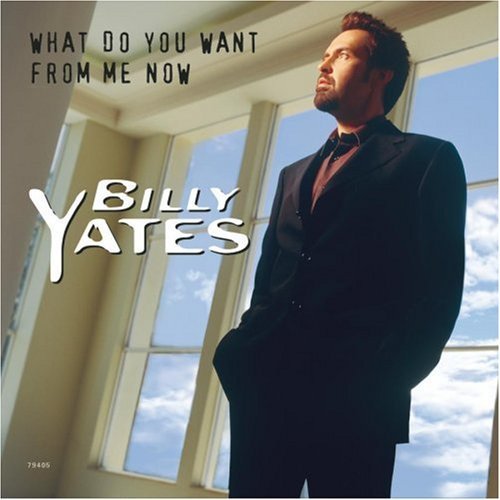 Billy Yates/What Do You Want From Me Now@B/W House