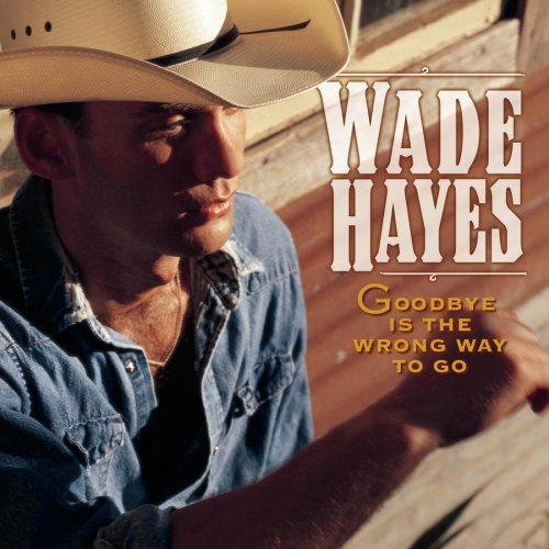 Wade Hayes Goodbye Is The Wrong Way To Go B W She's Actin Single (i'm Dr 