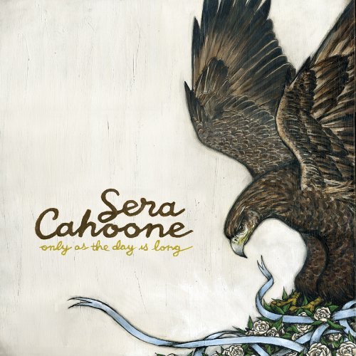Sera Cahoone/Only As The Day Is Long