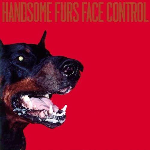 Handsome Furs/Face Control