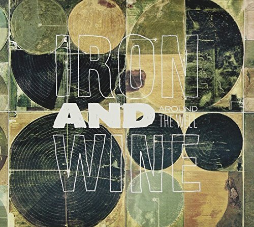 Iron & Wine Around The Well 