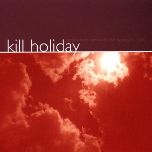 Kill Holiday Somewhere Between Thewrong Is 