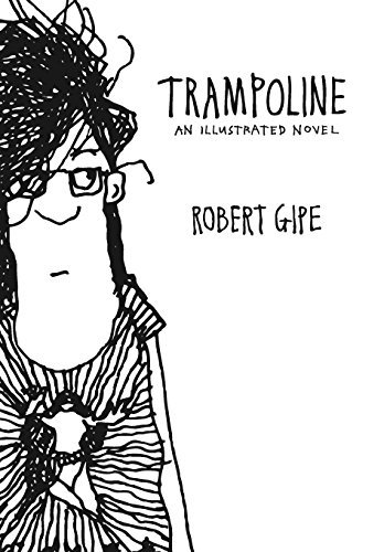 Robert Gipe Trampoline An Illustrated Novel 