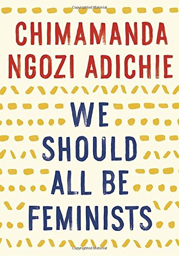 Chimamanda Ngozi Adichie/We Should All Be Feminists@Reprint