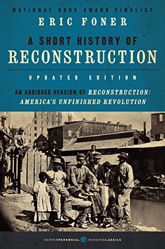 Eric Foner Short History Of Reconstruction Updated Edition A Abridged 