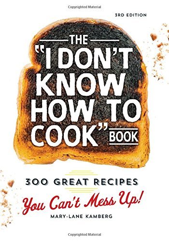 Mary-Lane Kamberg/The "I Don't Know How to Cook" Book@300 Great Recipes You Can't Mess Up!@0003 EDITION;
