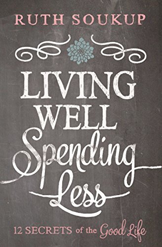 Ruth Soukup/Living Well, Spending Less@12 Secrets of the Good Life