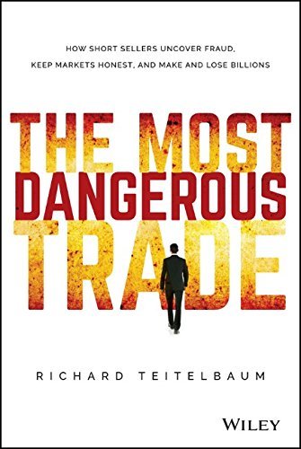 Richard Teitelbaum The Most Dangerous Trade How Short Sellers Uncover Fraud Keep Markets Hon 