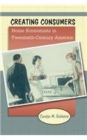Carolyn M. Goldstein Creating Consumers Home Economists In Twentieth Century America 