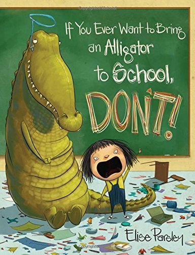 Elise Parsley/If You Ever Want to Bring an Alligator to School,