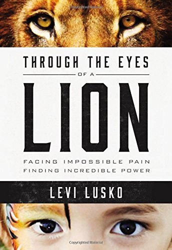 Levi Lusko/Through the Eyes of a Lion@Facing Impossible Pain, Finding Incredible Power