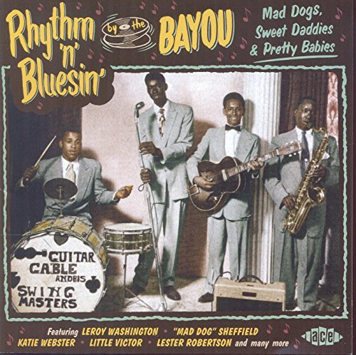 Rhythm 'N' Blusin' By The Bayou: Mad Dogs Sweet Daddies & Pretty Babies/Rhythm 'N' Blusin' By The Bayou: Mad Dogs Sweet Daddies & Pretty Babies