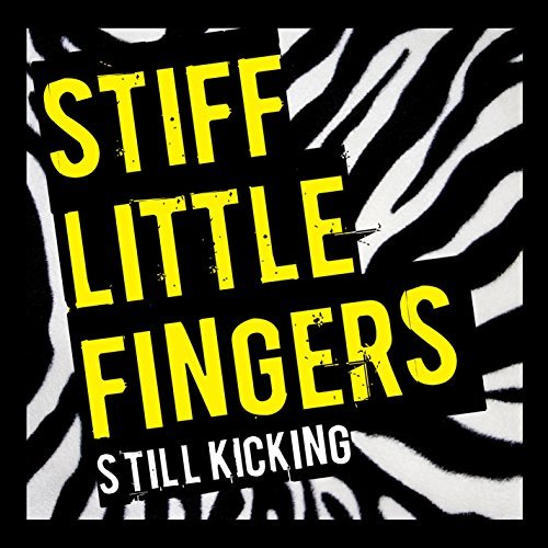 Stiff Little Fingers/Still Kicking