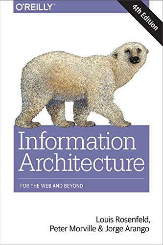 Louis Rosenfeld Information Architecture For The Web And Beyond 0004 Edition; 